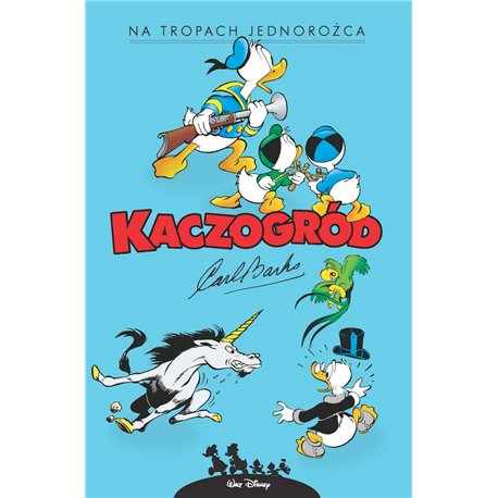 Kaczogród. Carl Barks. Na tropach jednorożca