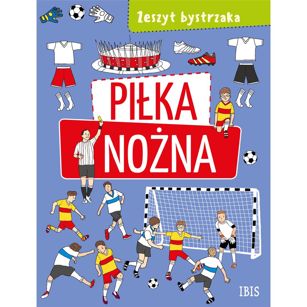 Zeszyt bystrzaka. Piłka nożna