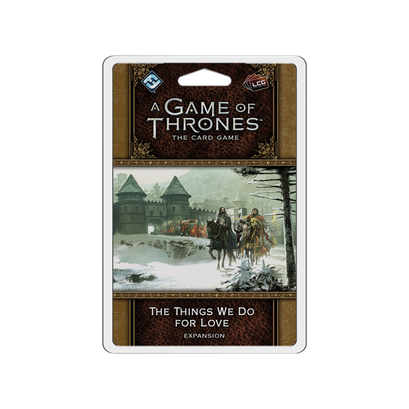 A Game of Thrones LCG 2nd Edition: The Things We Do For Love