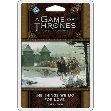 A Game of Thrones LCG 2nd Edition: The Things We Do For Love